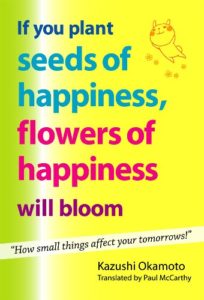 If You Plant Seeds of Happiness, Flowers of Happiness Will Bloom (English Edition)